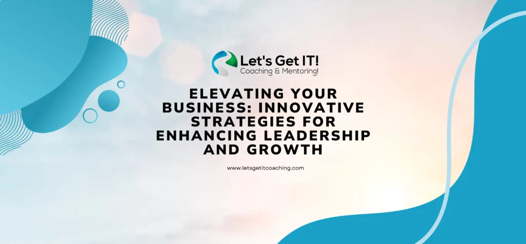 Elevating Your Business: Innovative Strategies for Enhancing Leadership and Growth