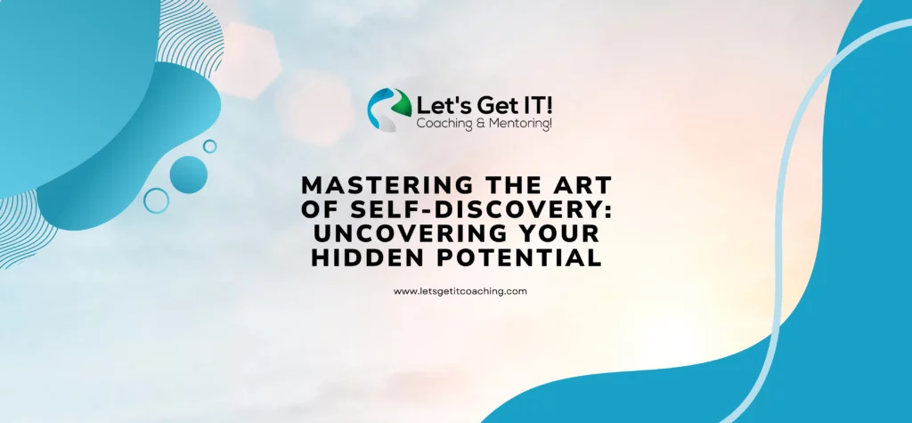 Mastering the Art of Self-Discovery: Uncovering Your Hidden Potential